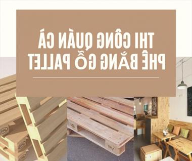 Thi công quán cafe bằng pallet gỗ có thực sự hiệu quả?