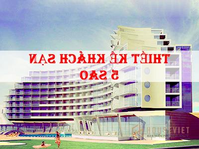 Tiêu chuẩn thiết kế khách sạn 5 sao sang trọng, hiện đại