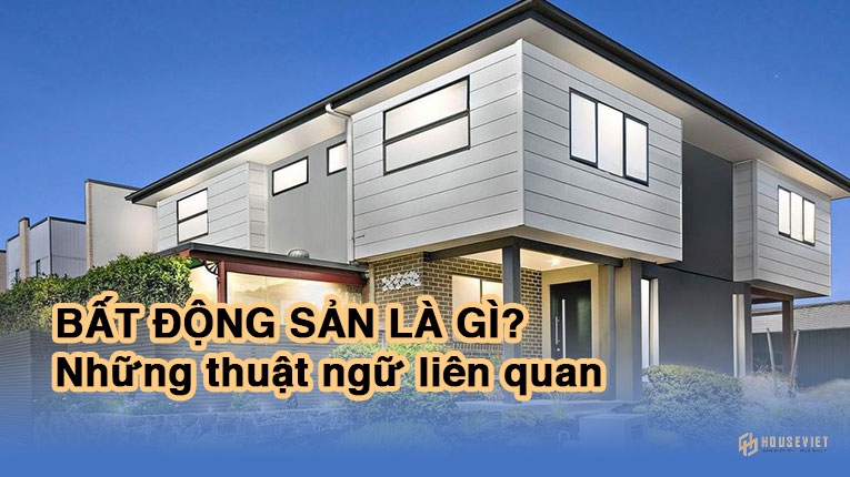 Bất động sản là gì và những khải niệm liên quan đến bất động sản