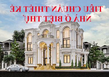 Tiêu chuẩn thiết kế kiến ​​trúc biệt thự đẹp