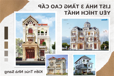 Không thể rời mắt khỏi list nhà 3 tầng cao cấp đã thi công hoàn thiện được yêu thích nhất