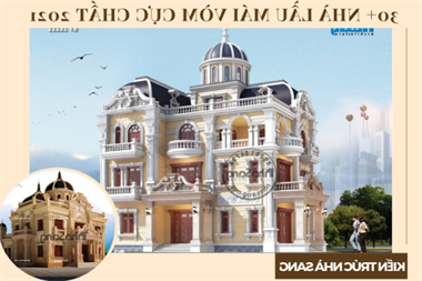 TOPs 30+ nhà lầu mái vòm cực chất được săn đón nhiều nhất 2021