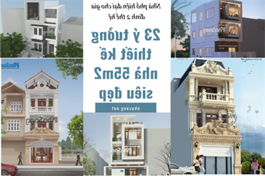 Lôi cuốn mắt ngắm với 23+ ý tưởng thiết kế nhà 55m2 đẹp mê ly