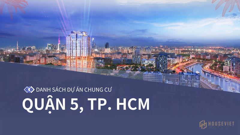 Tổng Hợp & Đánh Giá Các Dự Án Căn Hộ Chung Cư Quận 5 (Cập Nhật 2025)