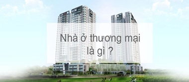 Nhà ở thương mại là gì? Ưu, nhược điểm khi mua nhà ở thương mại